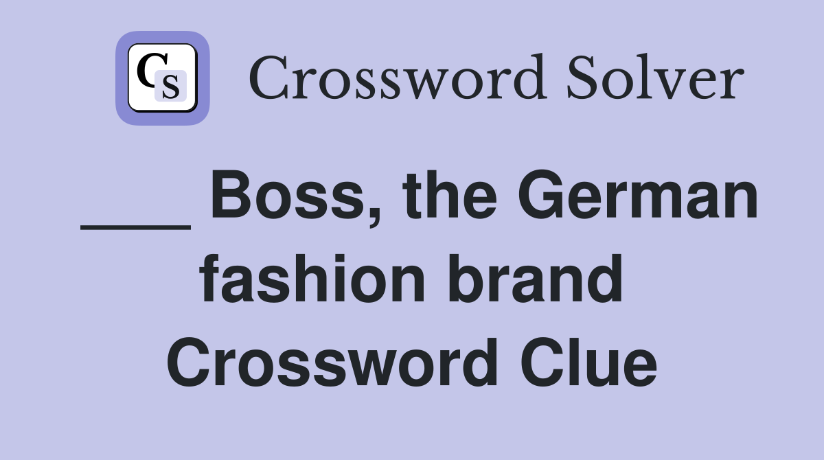 ___ Boss, the German fashion brand Crossword Clue