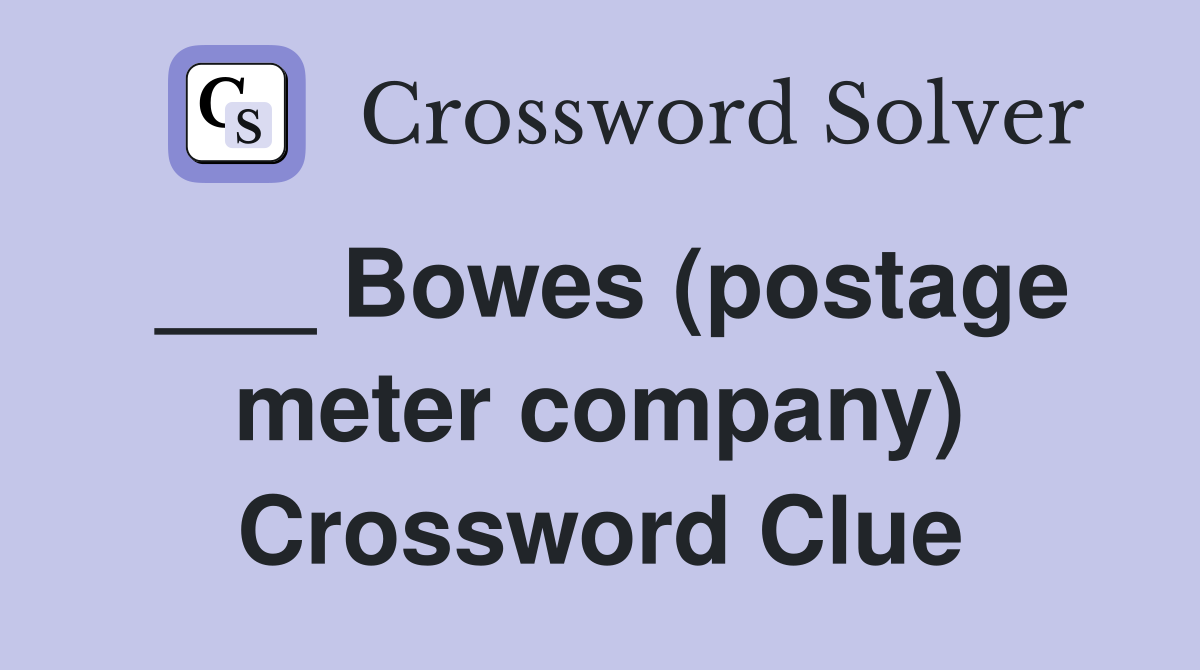 ___ Bowes (postage meter company) Crossword Clue