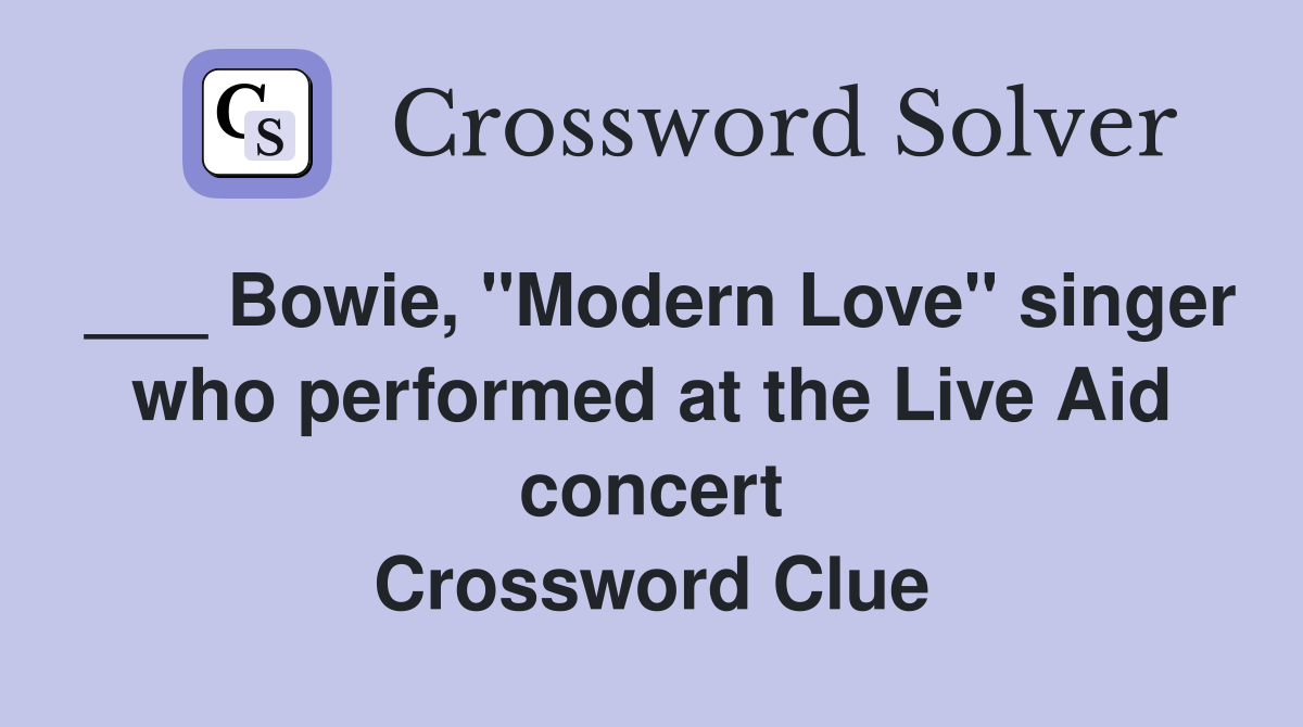 ___ Bowie, "Modern Love" singer who performed at the Live Aid concert Crossword Clue