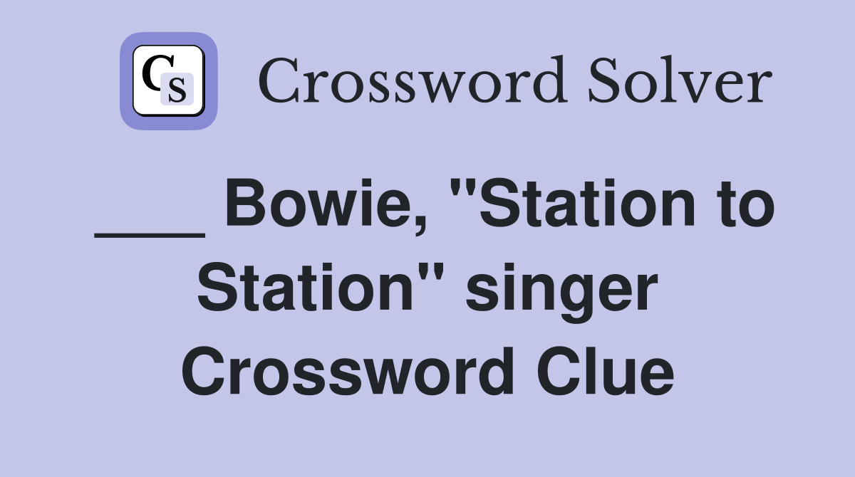 ___ Bowie, "Station to Station" singer Crossword Clue