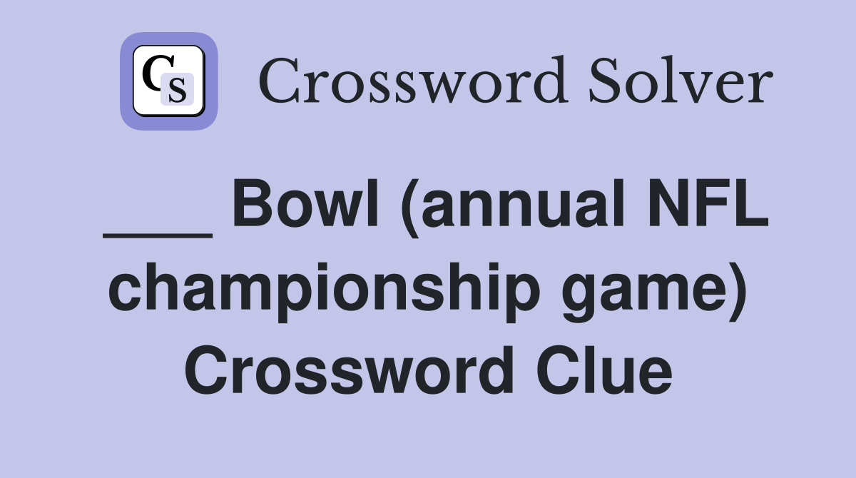 ___ Bowl (annual NFL championship game) Crossword Clue