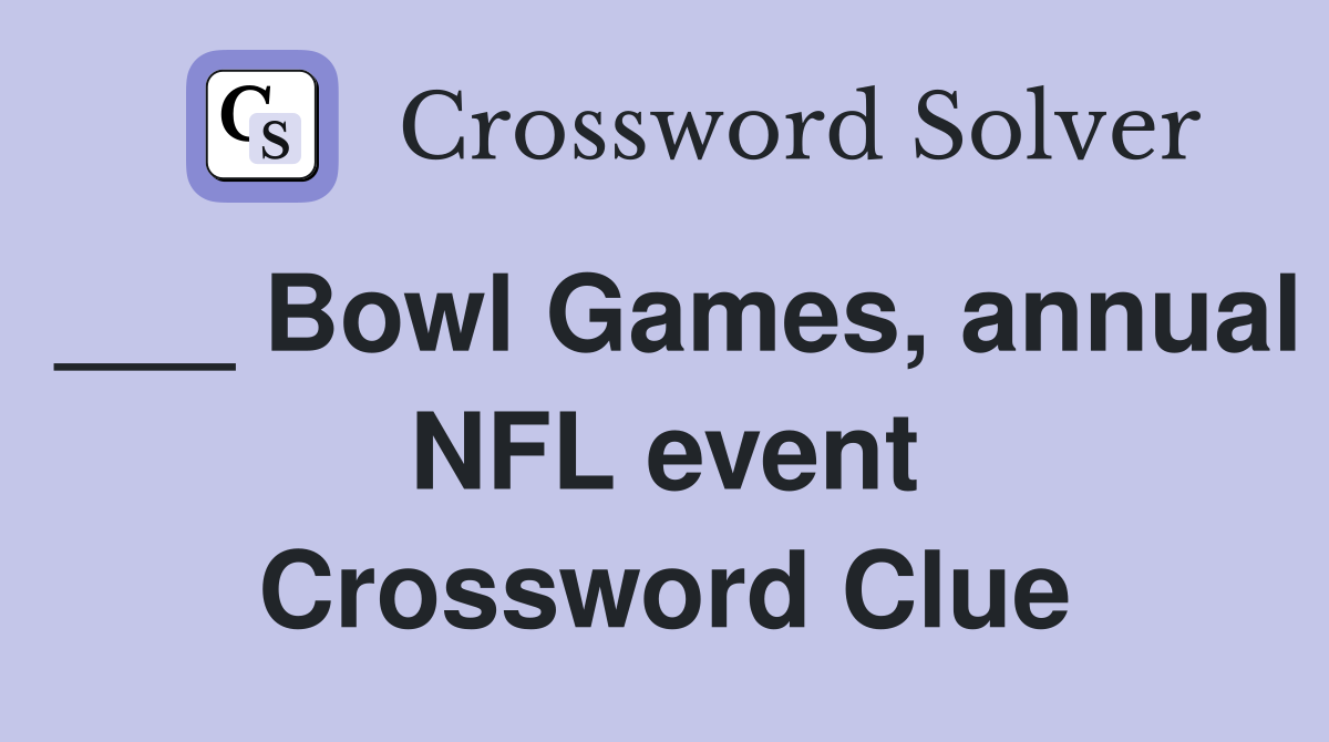___ Bowl Games, annual NFL event Crossword Clue