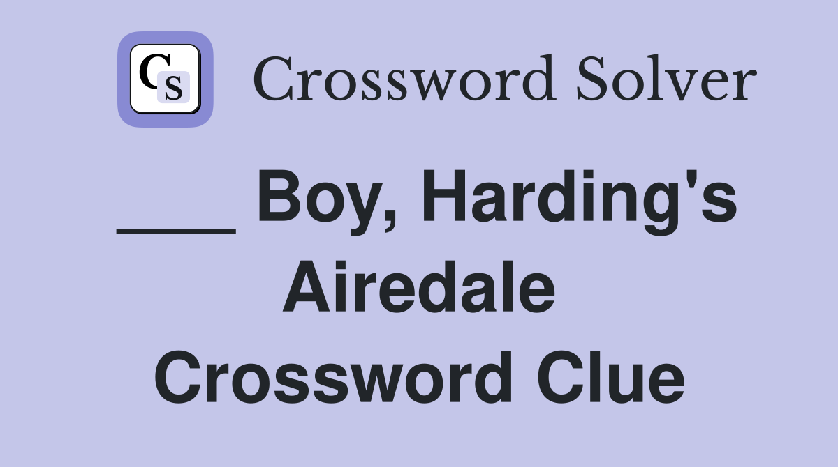 ___ Boy, Harding's Airedale Crossword Clue