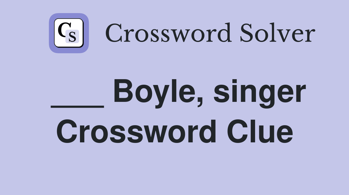 ___ Boyle, singer Crossword Clue