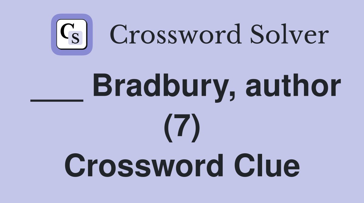 ___ Bradbury, author (7) Crossword Clue