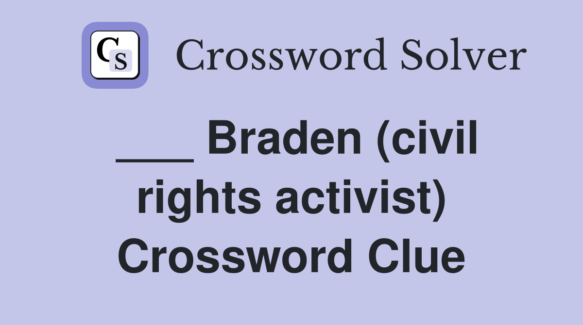 ___ Braden (civil rights activist) Crossword Clue