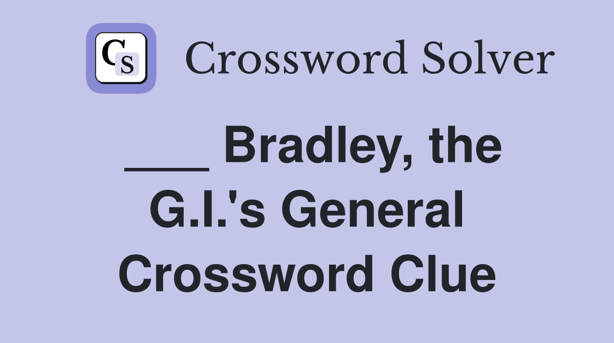 ___ Bradley, the G.I.'s General Crossword Clue
