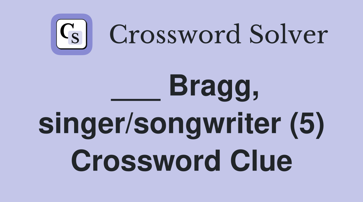 ___ Bragg, singer/songwriter (5) Crossword Clue