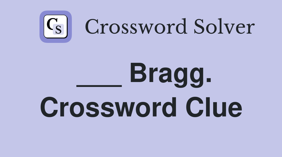 ___ Bragg. Crossword Clue