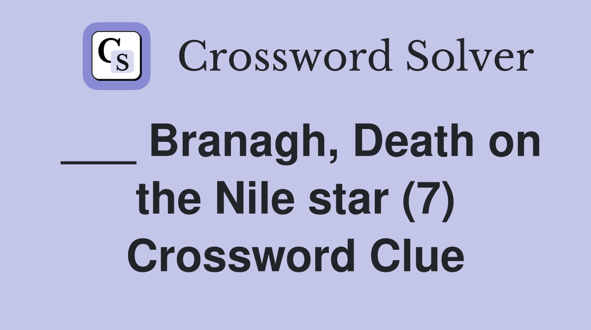 ___ Branagh, Death on the Nile star (7) Crossword Clue