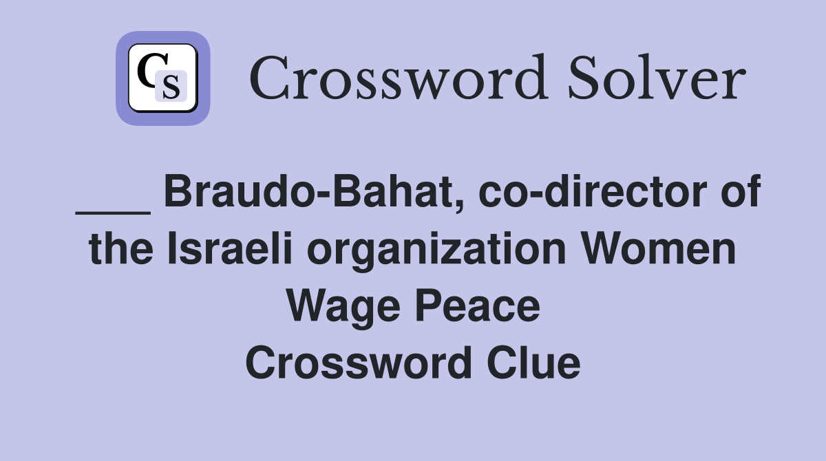 ___ Braudo-Bahat, co-director of the Israeli organization Women Wage Peace Crossword Clue