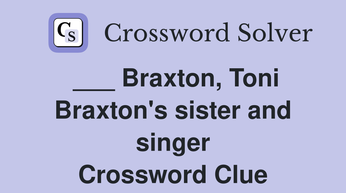 ___ Braxton, Toni Braxton's sister and singer Crossword Clue