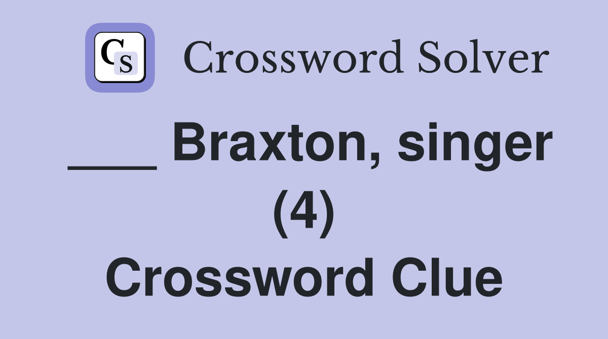 ___ Braxton, singer (4) Crossword Clue