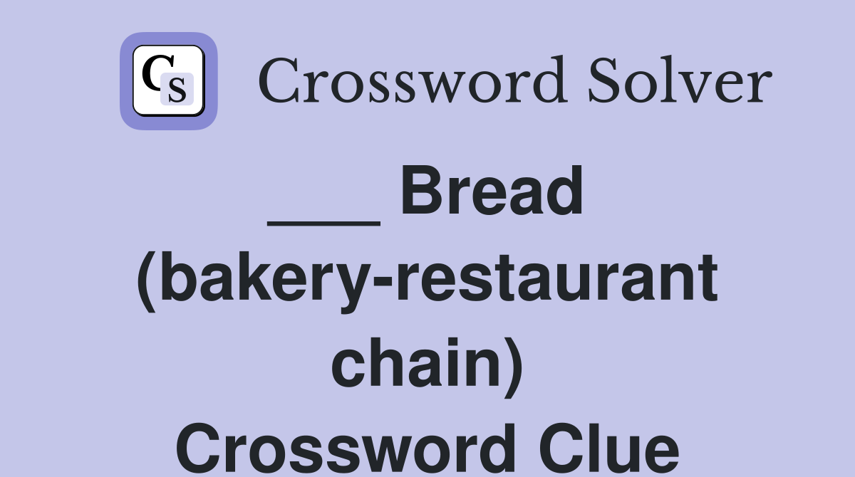 ___ Bread  (bakery-restaurant chain) Crossword Clue