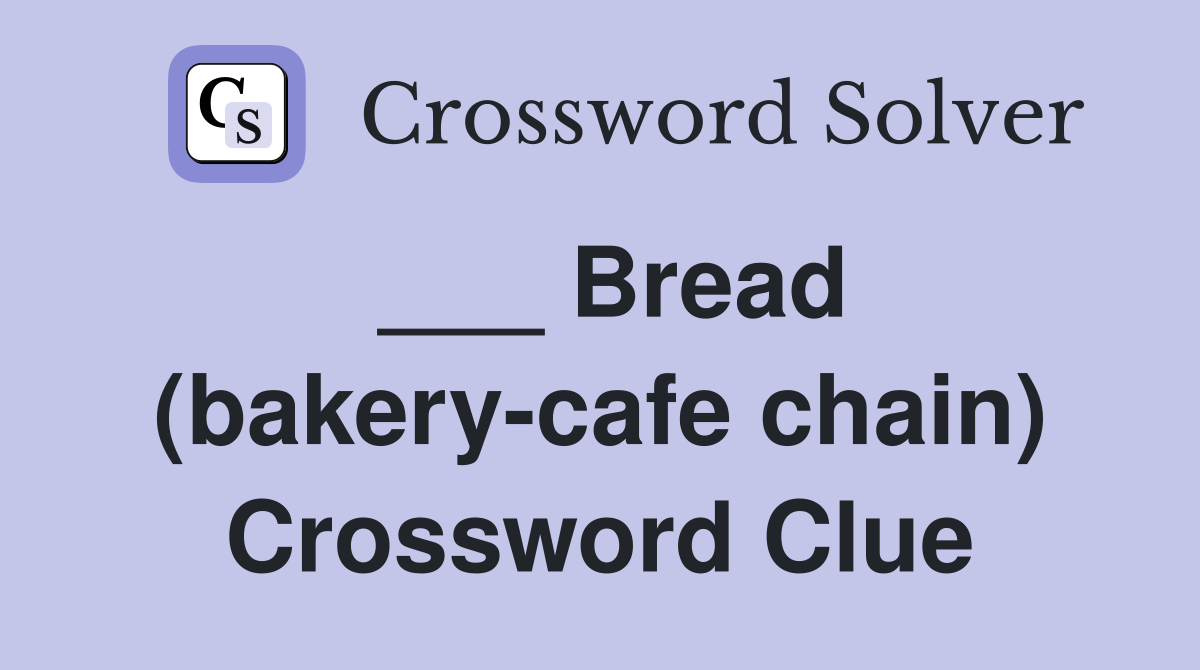 ___ Bread (bakery-cafe chain) Crossword Clue