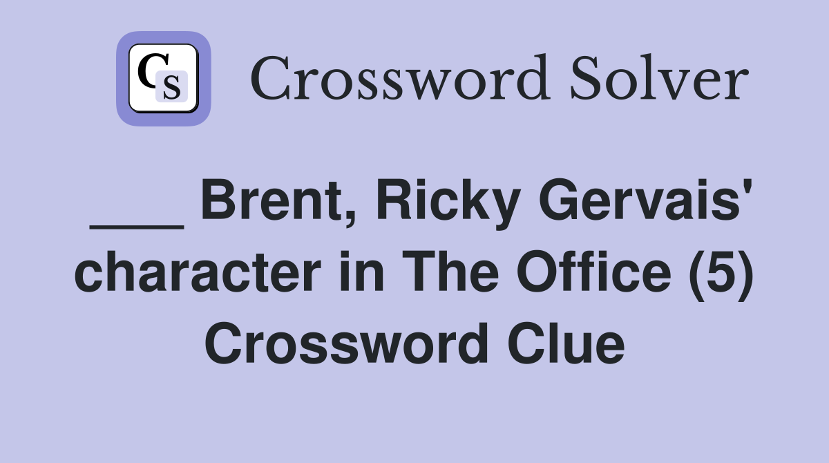 ___ Brent, Ricky Gervais' character in The Office (5) Crossword Clue