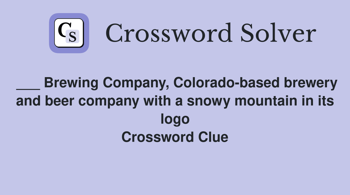 ___ Brewing Company, Colorado-based brewery and beer company with a snowy mountain in its logo Crossword Clue