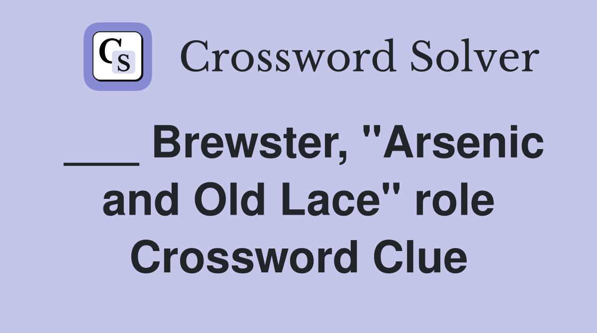 ___ Brewster, "Arsenic and Old Lace" role Crossword Clue