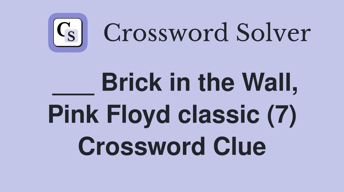 ___ Brick in the Wall, Pink Floyd classic (7) Crossword Clue