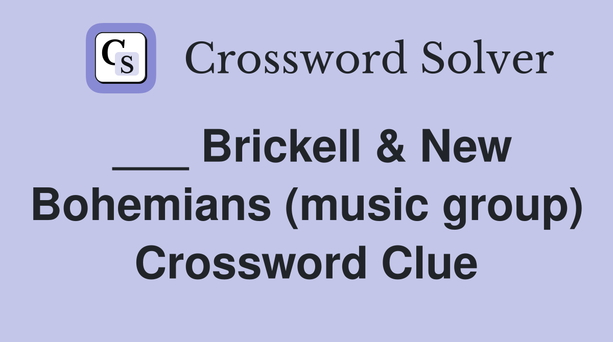 ___ Brickell & New Bohemians (music group) Crossword Clue