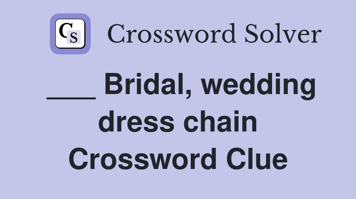___ Bridal, wedding dress chain Crossword Clue