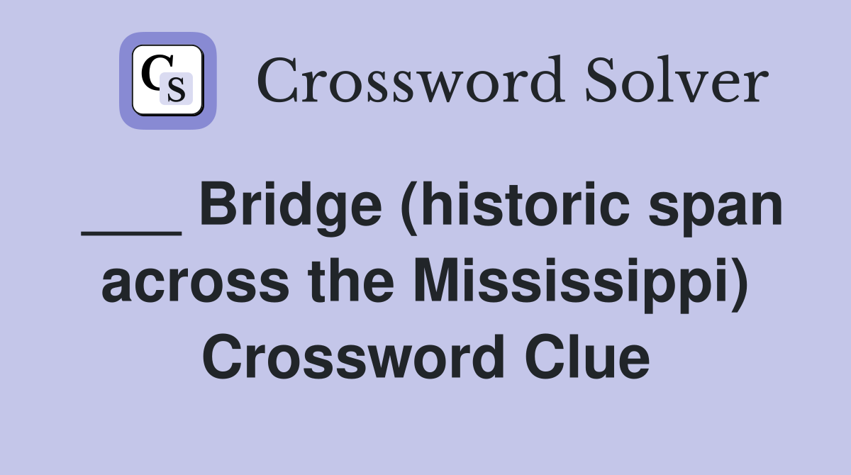 ___ Bridge (historic span across the Mississippi) Crossword Clue