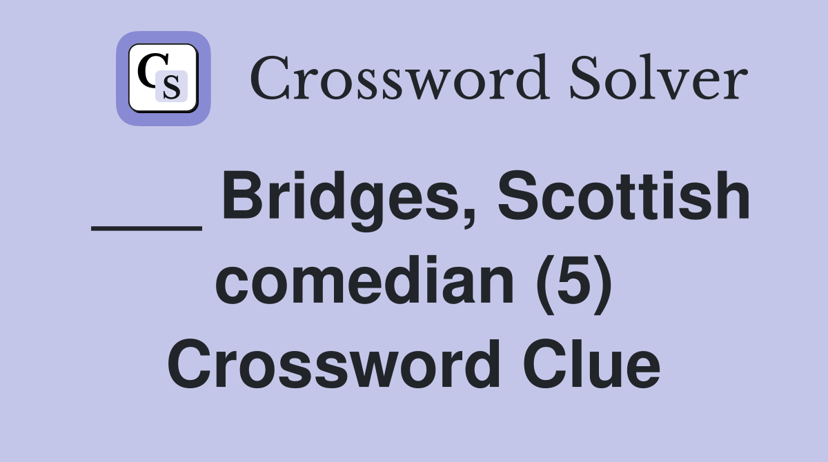 ___ Bridges, Scottish comedian (5) Crossword Clue