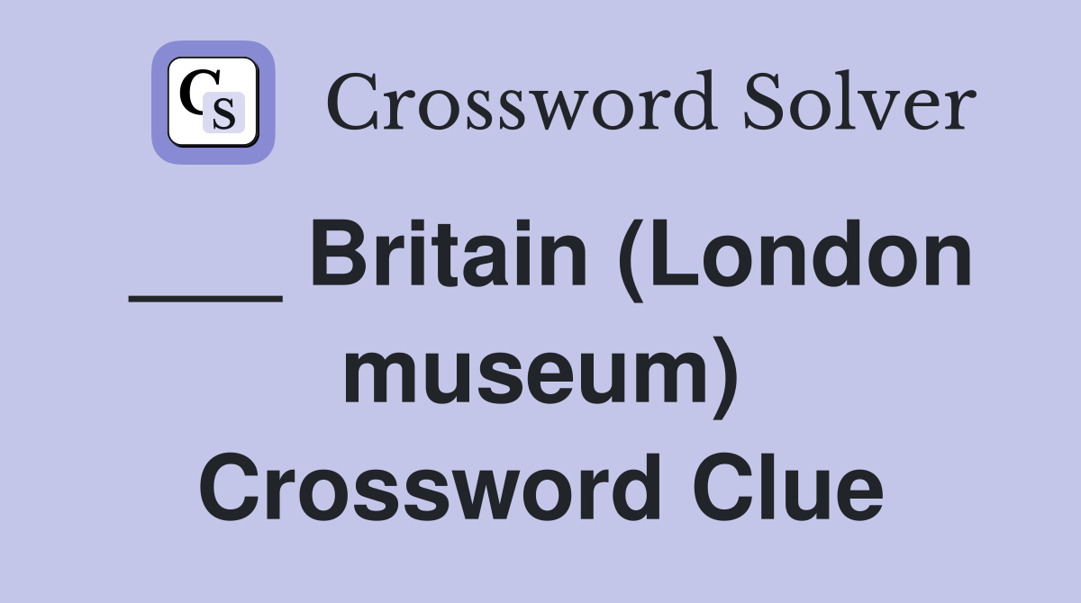 ___ Britain (London museum) Crossword Clue