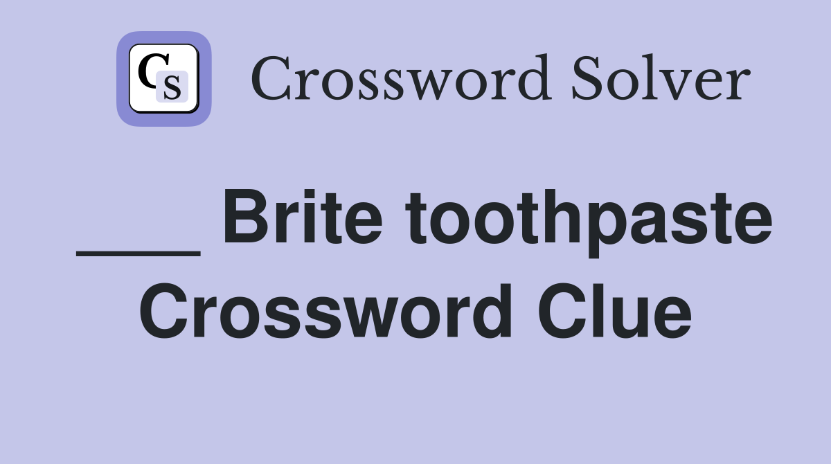 ___ Brite toothpaste Crossword Clue