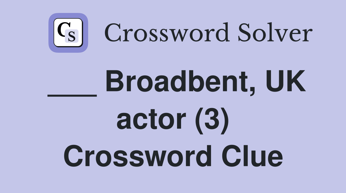 ___ Broadbent, UK actor (3) Crossword Clue