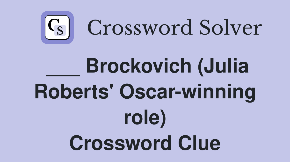 ___ Brockovich (Julia Roberts' Oscar-winning role) Crossword Clue