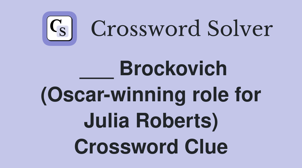 ___ Brockovich (Oscar-winning role for Julia Roberts) Crossword Clue