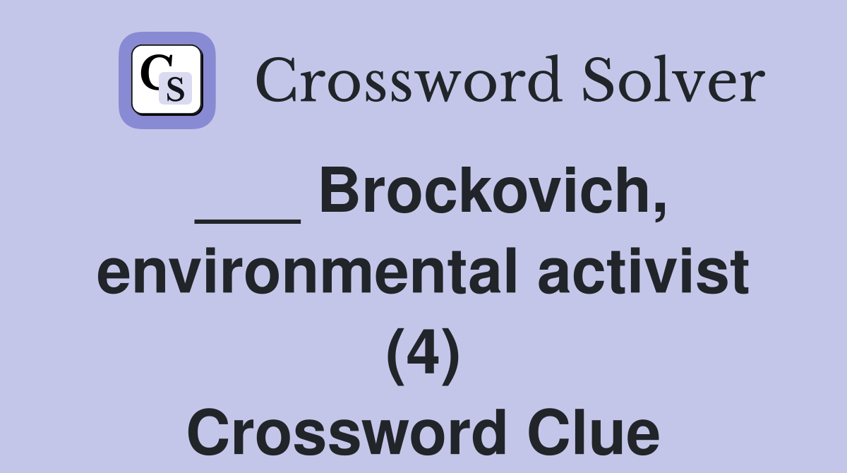 ___ Brockovich, environmental activist (4) Crossword Clue