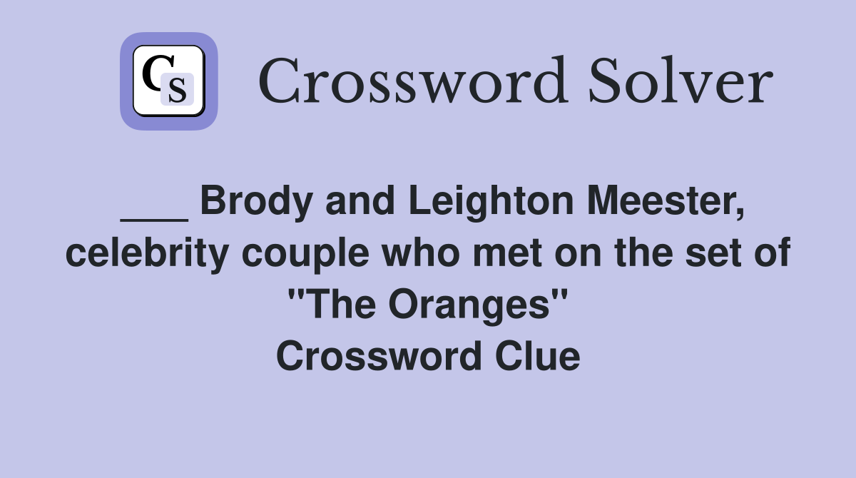 ___ Brody and Leighton Meester, celebrity couple who met on the set of "The Oranges" Crossword Clue