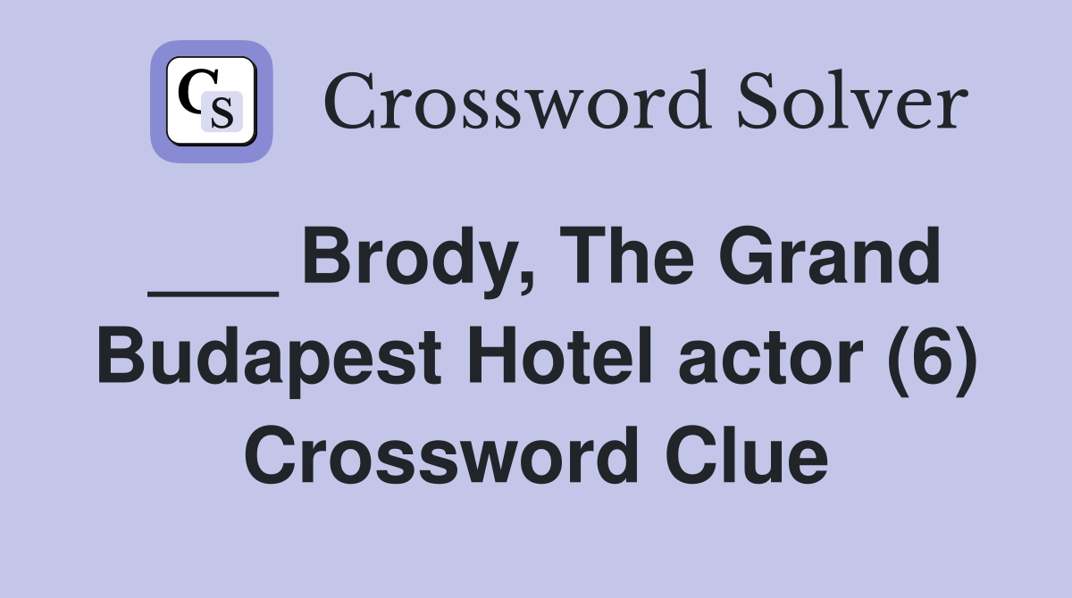 ___ Brody, The Grand Budapest Hotel actor (6) Crossword Clue