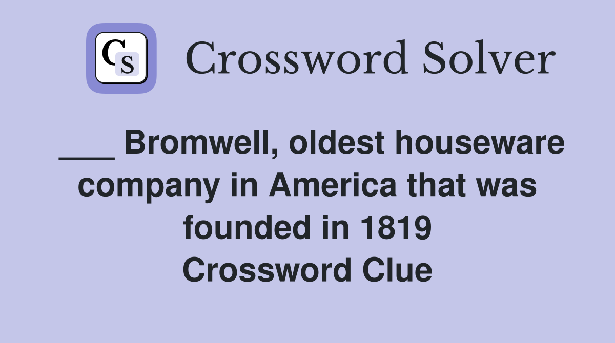 ___ Bromwell, oldest houseware company in America that was founded in 1819 Crossword Clue