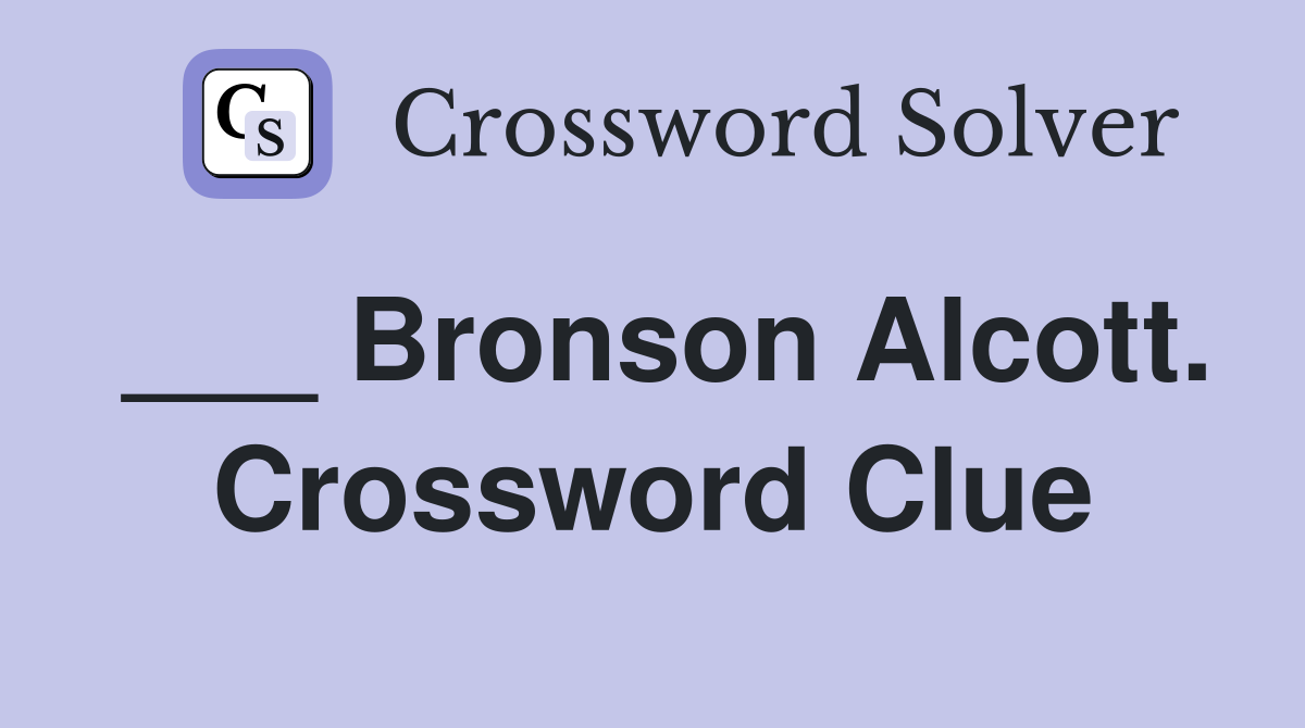 ___ Bronson Alcott. Crossword Clue