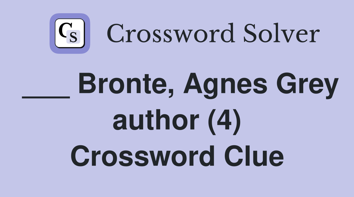 ___ Bronte, Agnes Grey author (4) Crossword Clue