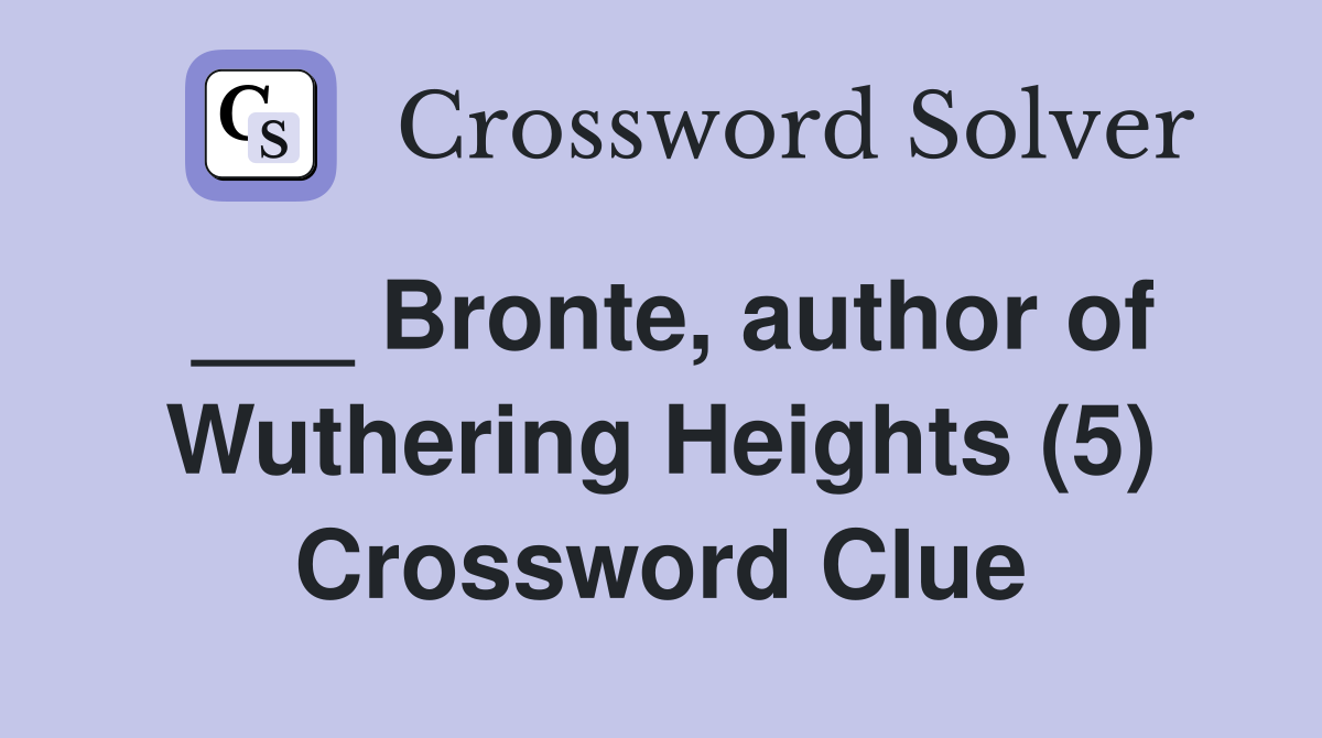 ___ Bronte, author of Wuthering Heights (5) Crossword Clue