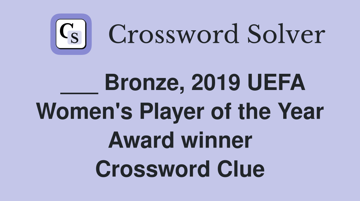 ___ Bronze, 2019 UEFA Women's Player of the Year Award winner Crossword Clue