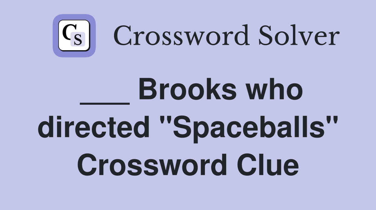 ___ Brooks who directed "Spaceballs" Crossword Clue