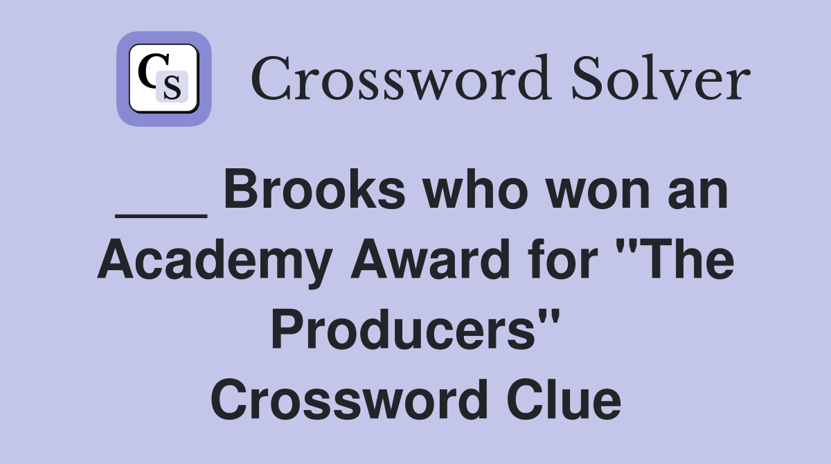 ___ Brooks who won an Academy Award for "The Producers" Crossword Clue