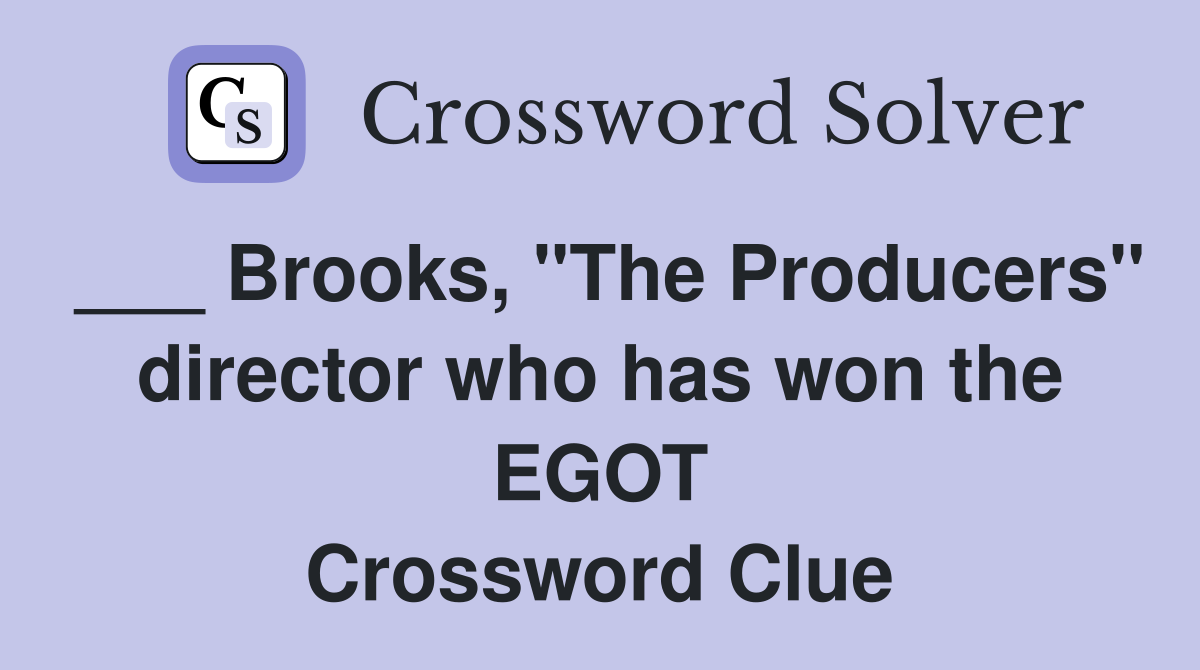 ___ Brooks, "The Producers" director who has won the EGOT Crossword Clue