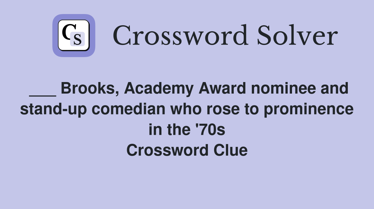 ___ Brooks, Academy Award nominee and stand-up comedian who rose to prominence in the '70s Crossword Clue