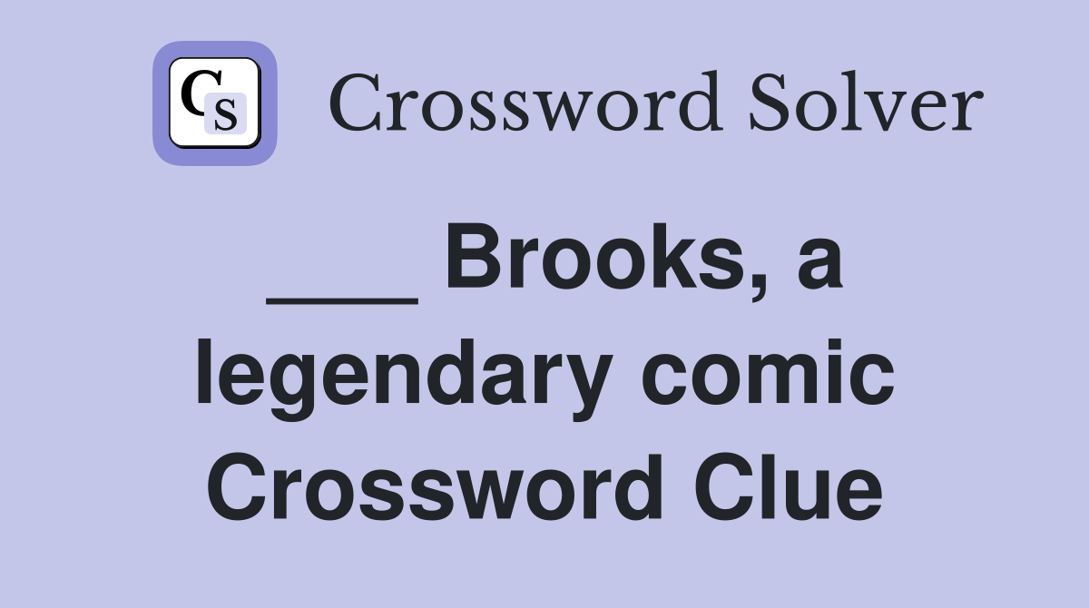 ___ Brooks, a legendary comic Crossword Clue
