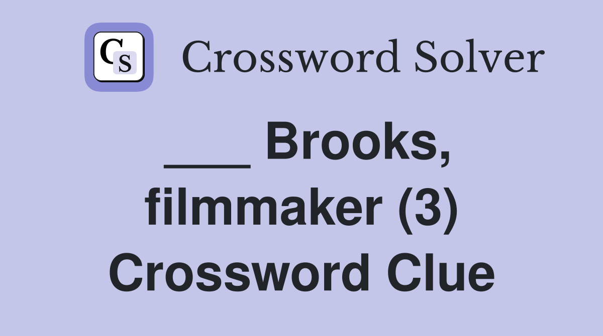 ___ Brooks, filmmaker (3) Crossword Clue