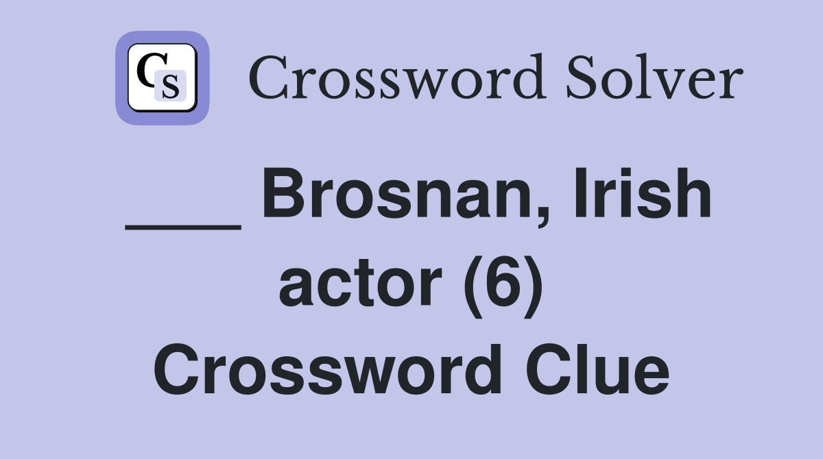 ___ Brosnan, Irish actor (6) Crossword Clue
