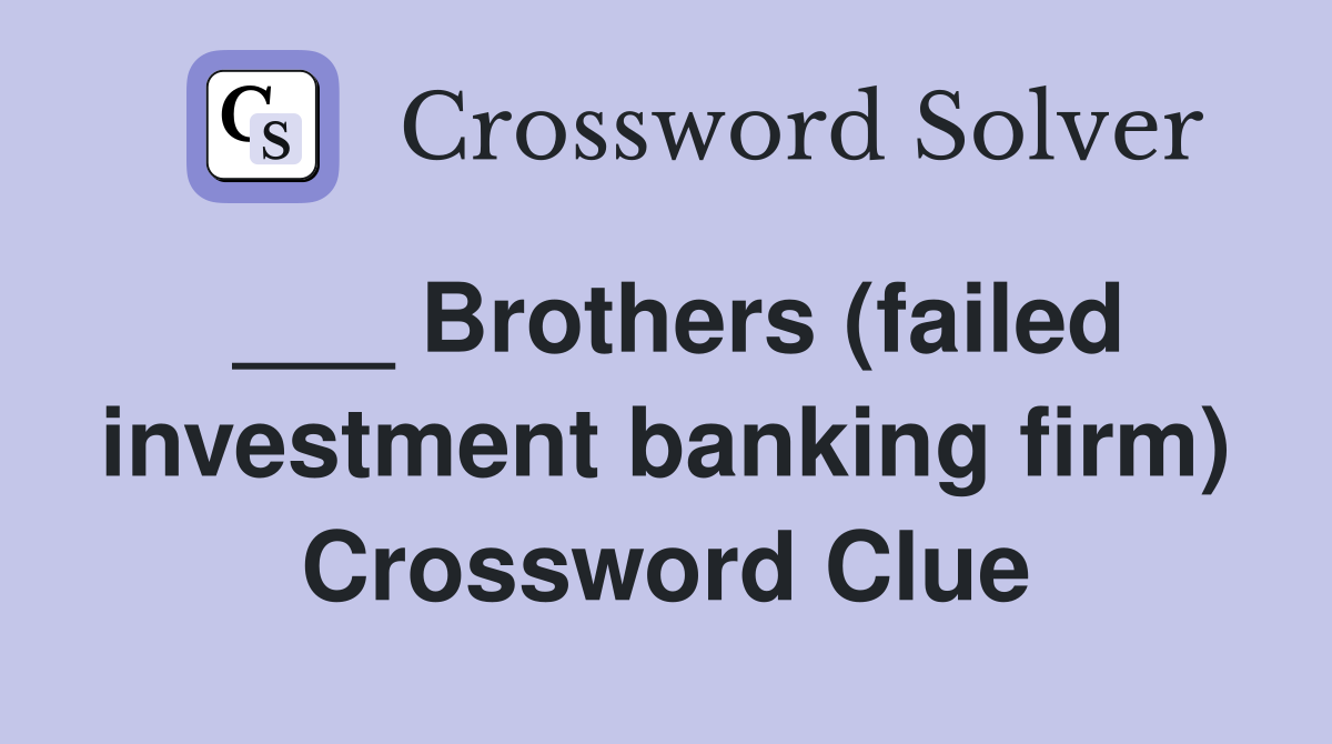 ___ Brothers (failed investment banking firm) Crossword Clue
