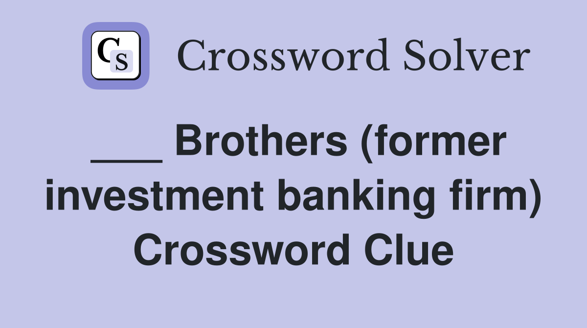 ___ Brothers (former investment banking firm) Crossword Clue