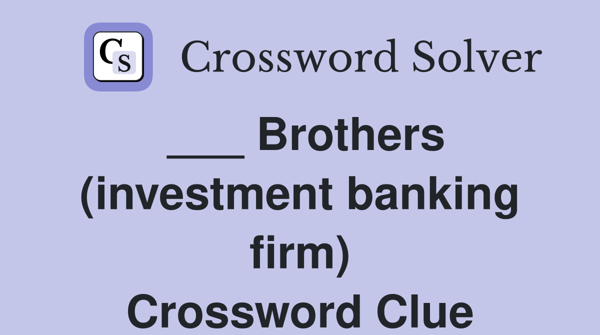 ___ Brothers (investment banking firm) Crossword Clue